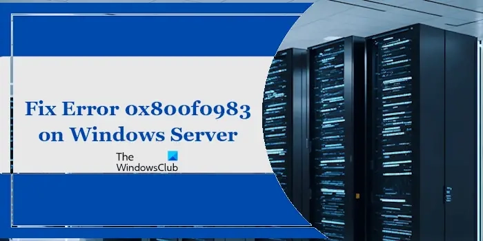 How to Resolve Error 0x800f0983 on Windows Server: A Step-by-Step Guide